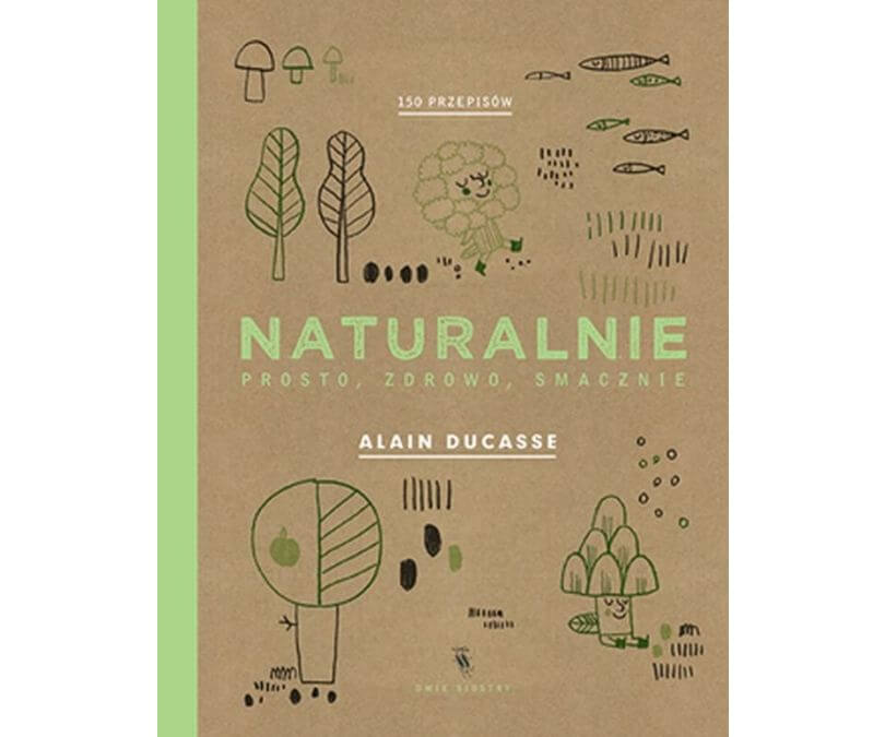 Naturalnie prosto zdrowo smacznie 150 przepisów