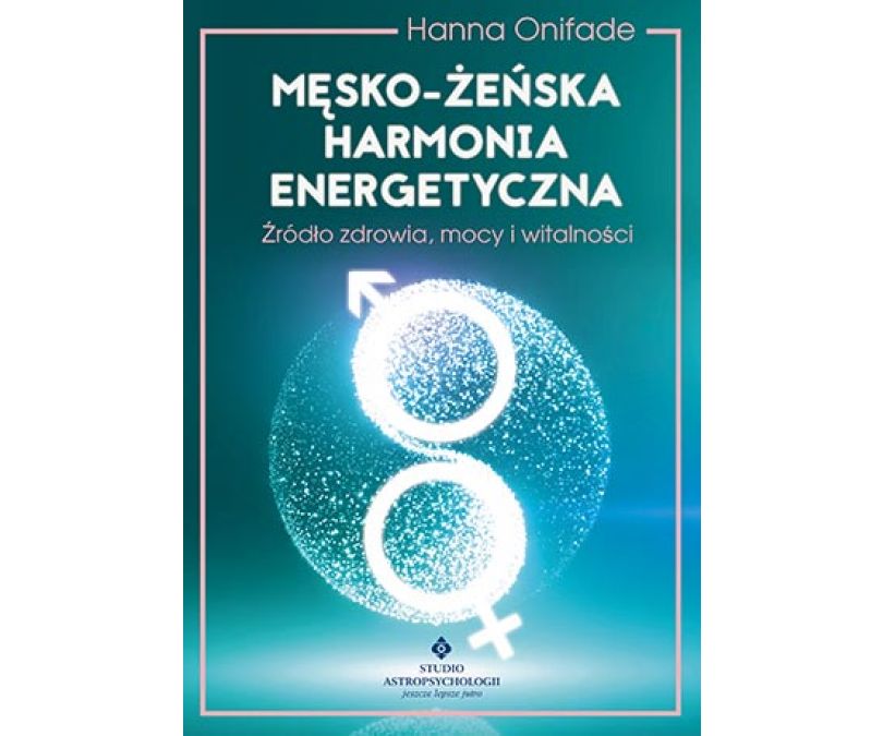 MĘSKO ŻEŃSKA HARMONIA ENERGETYCZNA ŹRÓDŁO ZDROWIA MOCY I WITALNOŚCI